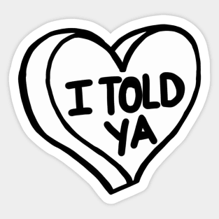 I Told Ya Sticker